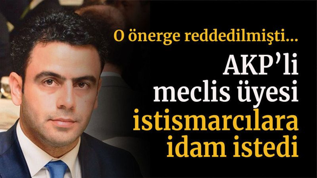 O önerge reddedilmişti… AKP’li Meclis Üyesi istismarcılara idam istedi